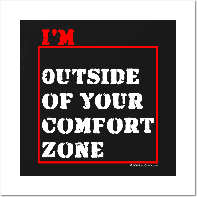 I'm Outside of Your Comfort Zone Wall Art by House_Of_HaHa